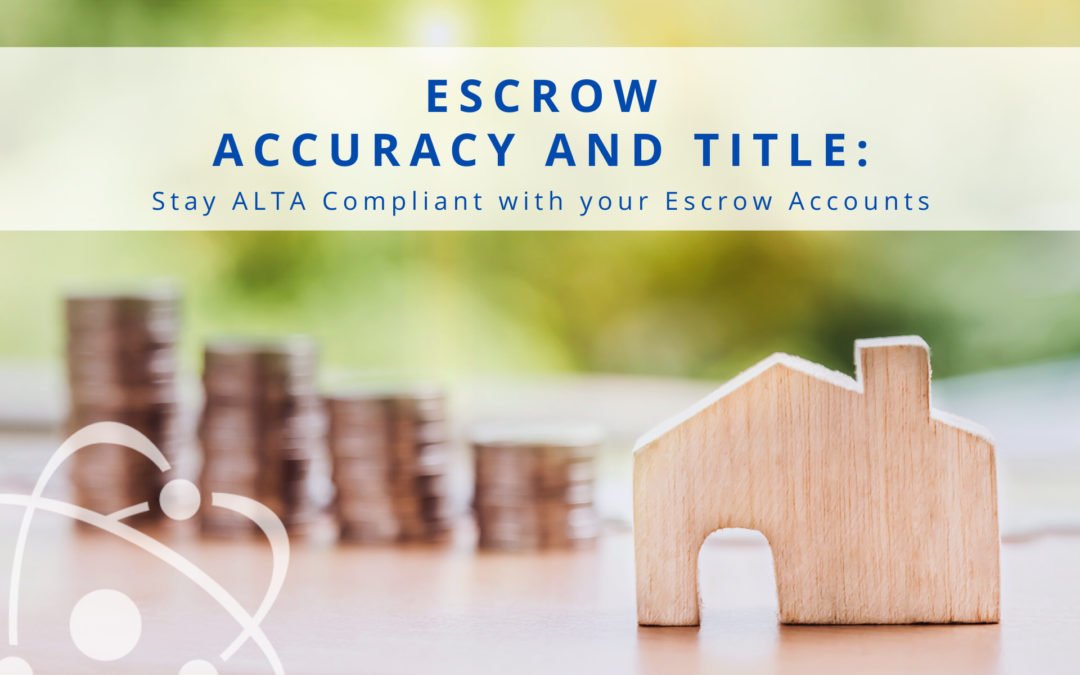 Escrow Accuracy and Title: Stay ALTA Compliant with your Escrow Accounts