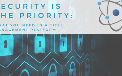 Security is The Priority: What You Need in a Title Management Platform