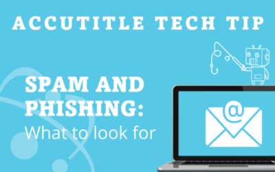 AccuTitle Tech Tip: SPAM and Phishing – What to look for