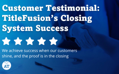 Customer Testimonial: TitleFusion’s Closing System Success
